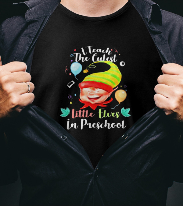 I Teach The Cutest Little Elves In Preschool Balloons Confetti Elf Hat T-Shirt