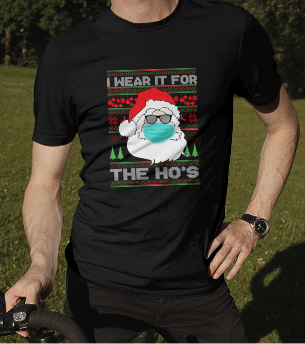I Wear It For The Ho's Santa Mask Ugly Christmas T-Shirt