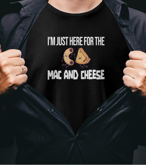 I'M JUST HERE FOR THE MAC AND CHEESE WITH HAPPY PASTA AND CHEESE CHARACTERS T-Shirt