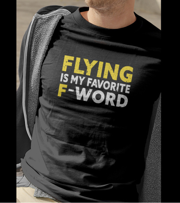Flying Is My Favorite F-Word T-Shirt