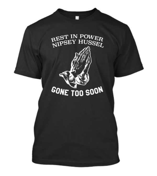 Rest In Power Nipsey Hussel Gone Too Soon Praying Hands T-Shirt