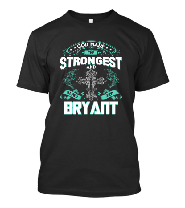 God Made The Strongest And Named Them Bryant Cross Motif T-Shirt