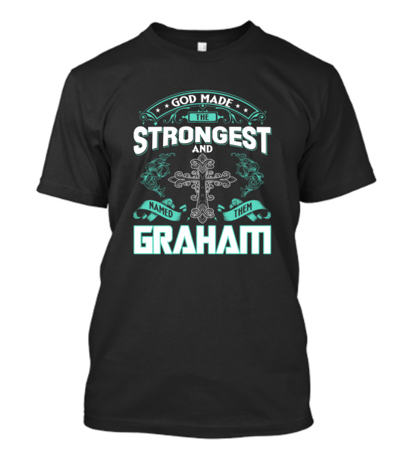 God Made The Strongest And Named Them Graham Cross Decor T-Shirt