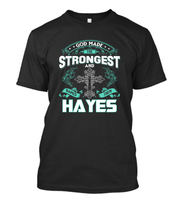 God Made The Strongest And Named Them Hayes Cross Decor With Flourishes T-Shirt