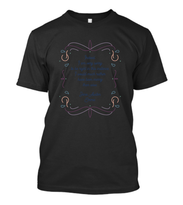 Indeed I Am Very Sorry To Be Right In This Instance Jane Austen Emma T-Shirt