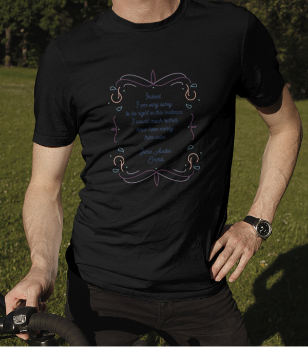 Indeed I Am Very Sorry To Be Right In This Instance Jane Austen Emma T-Shirt