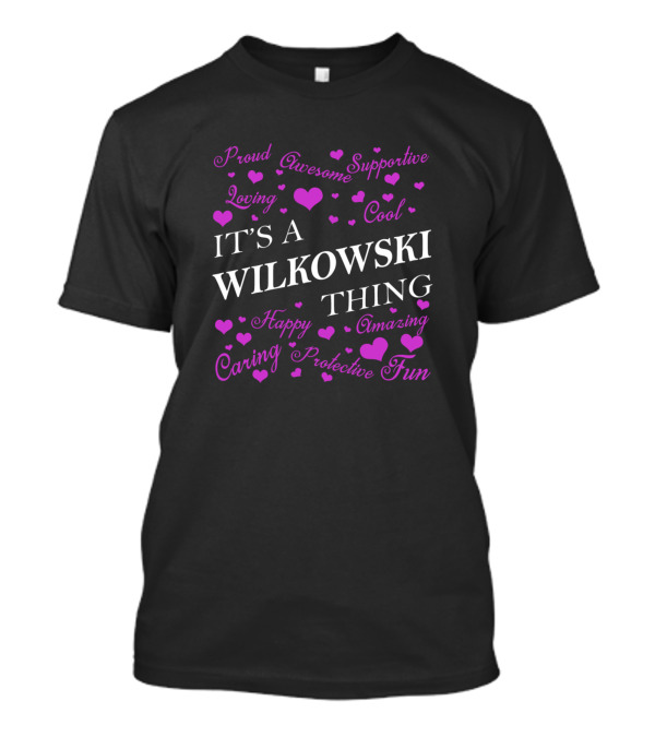 Proud Awesome Supportive Loving Cool It's A Wilkowski Thing Happy Amazing Caring Protective Fun T-Shirt