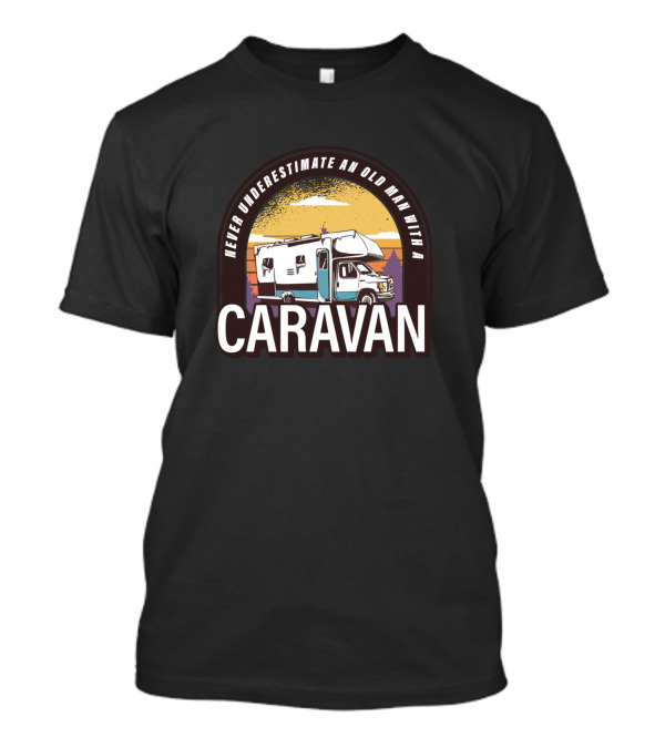 Never Underestimate An Old Man With A Caravan And Sunset Adventure T-Shirt