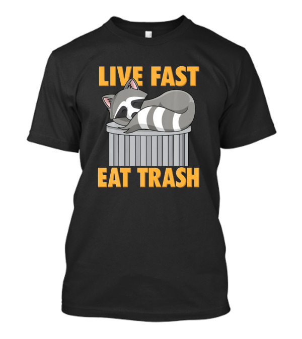 Live Fast Eat Trash Raccoon On Trash Can T-Shirt
