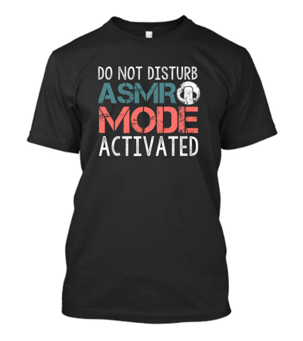 Do Not Disturb ASMR Mode Activated Funny Meme T-Shirt