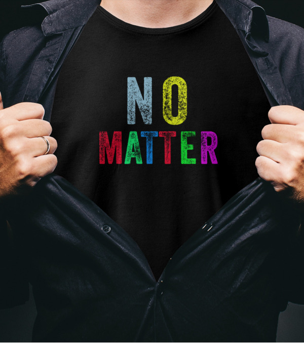 No Matter Colorful Lettering Fun Playful Typography T-Shirt