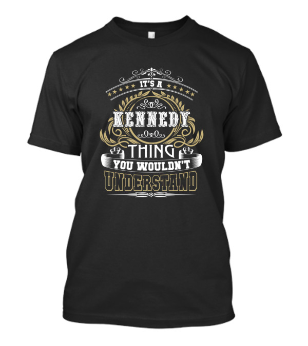 It's A Kennedy Thing You Wouldn't Understand T-Shirt