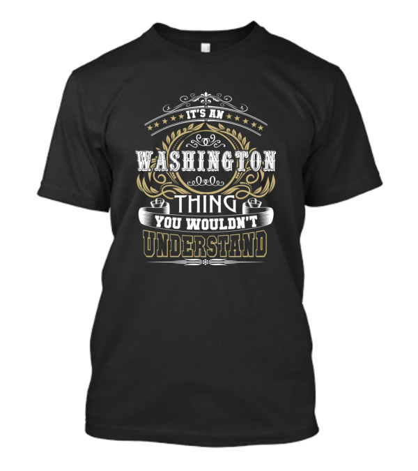 It's An Washington Thing You Wouldn't Understand T-Shirt