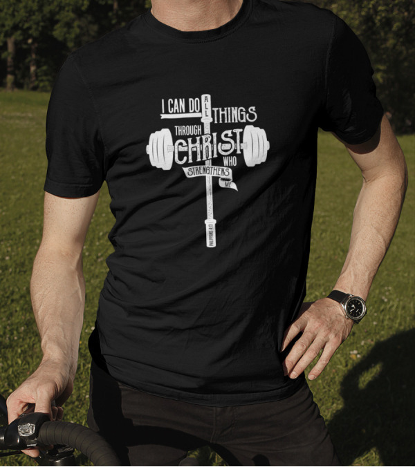 I Can Do All Things Through Christ Who Strengthens Me Barbell Philippians 4:13 T-Shirt