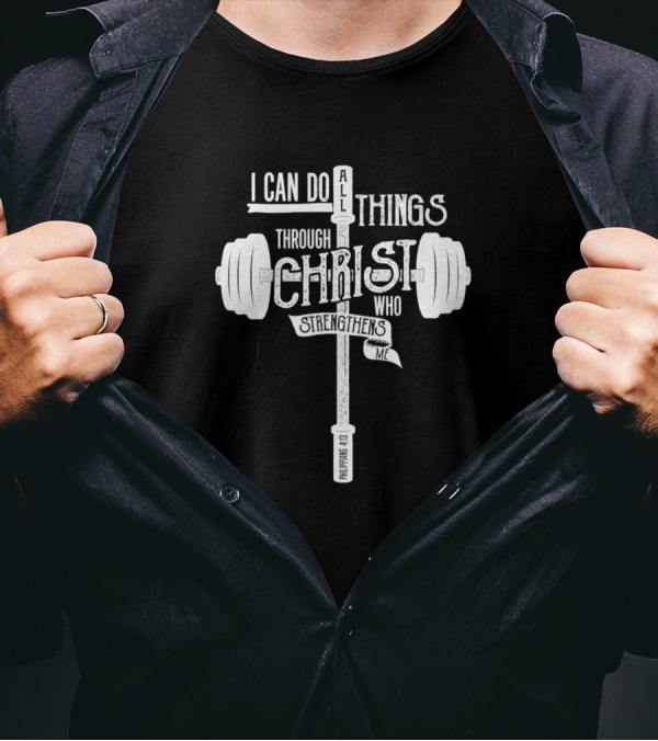 I Can Do All Things Through Christ Who Strengthens Me Barbell Philippians 4:13 T-Shirt