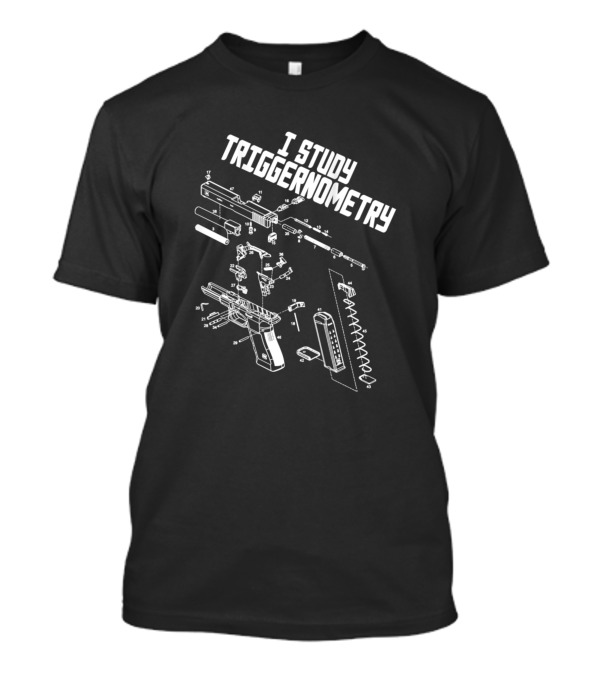 I Study Triggernometry Exploded Gun Diagram T-Shirt