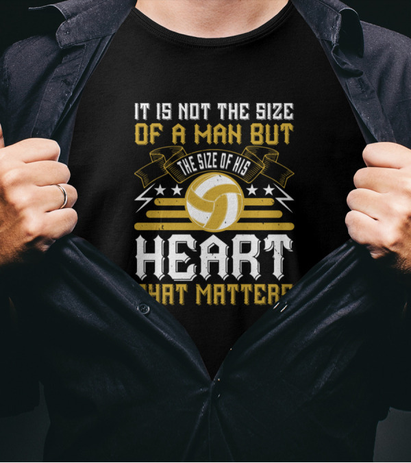 It Is Not The Size Of A Man But The Size Of His Heart That Matters Volleyball T-Shirt