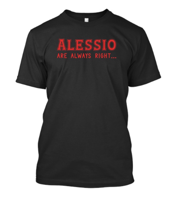 Alessio Are Always Right Surname Insight For Names T-Shirt