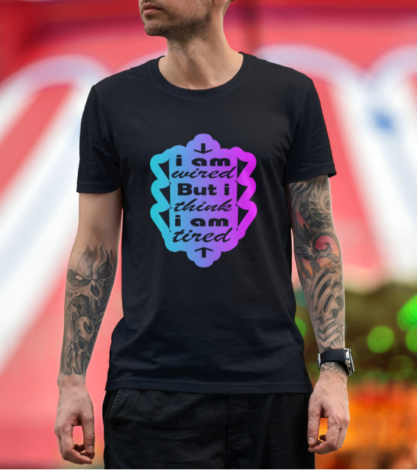 Premium T-Shirt: i am wired but i think i am tired T-Shirt i am wired but i think i am tired T-Shirt