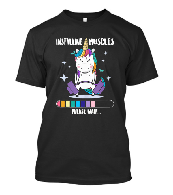 Installing Muscles Unicorn Please Wait Loading Bar Fitness Humor T-Shirt