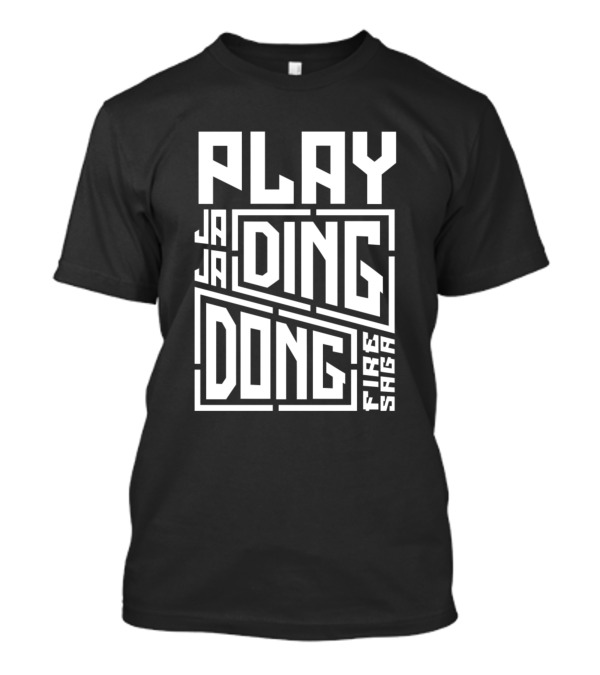 Play Ja Ja Ding Dong Fire Saga T-Shirt