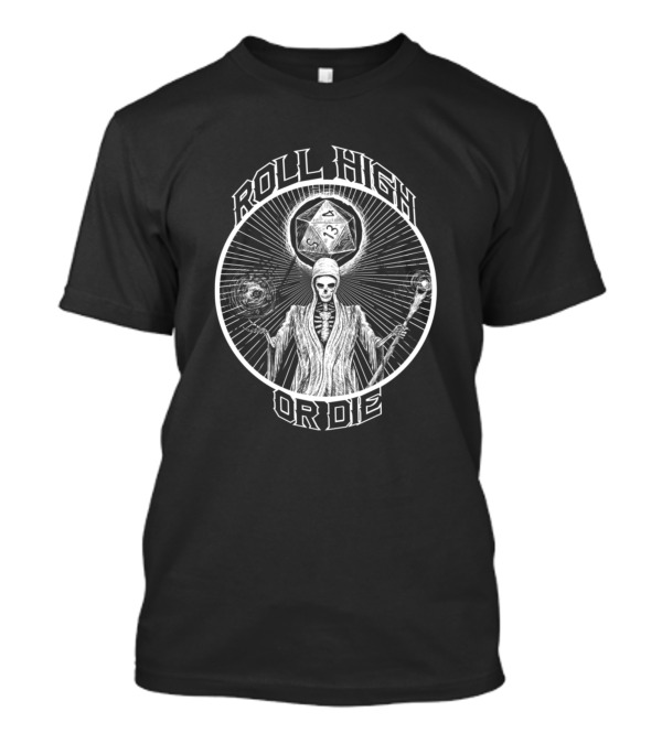 Reaper D20 Roll High Or Die Grim Fantasy Encounter T-Shirt