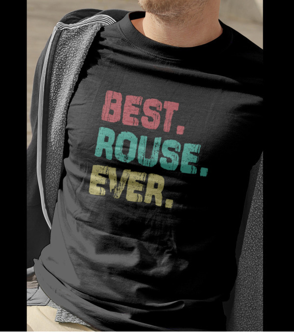 Best Rouse Ever Name Birthday Middle Name Fam T-Shirt