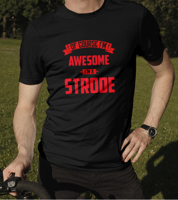 Of Course I'm Awesome I'm A Strode T-Shirt