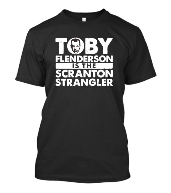 TOBY FLENDERSEN IS THE SCRANTON STRANGLER T-Shirt