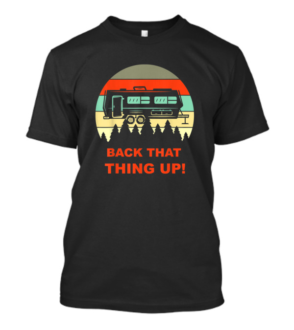 Back That Thing Up Funny Camper RV Meme Camping Vintage Style Forest Scene T-Shirt