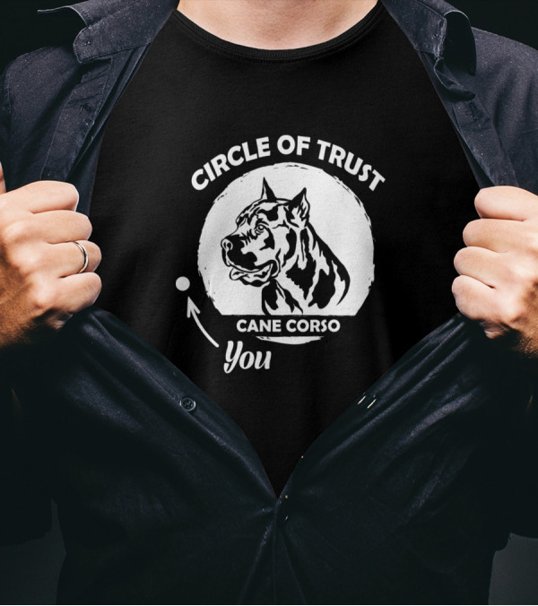 Circle Of Trust With Cane Corso Dog Lover You T-Shirt