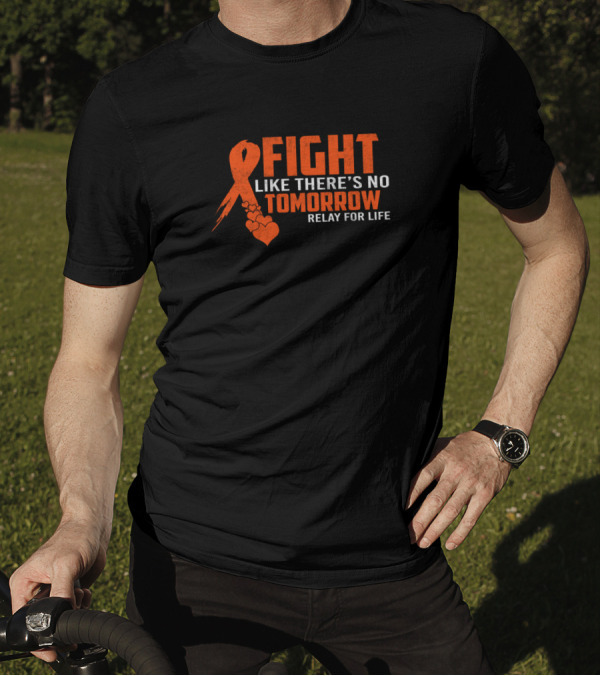 Fight Like There's No Tomorrow Relay For Life Orange Ribbon Heart T-Shirt