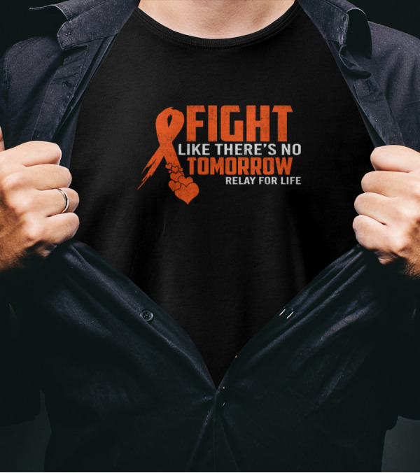 Fight Like There's No Tomorrow Relay For Life Orange Ribbon Heart T-Shirt