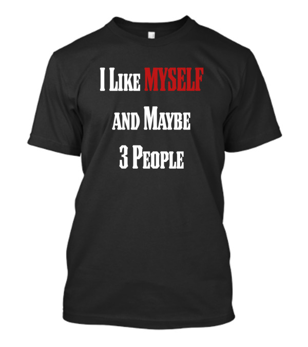 I Like Myself And Maybe 3 People Relay Humor T-Shirt