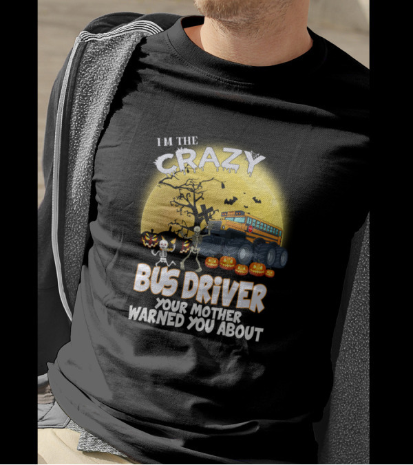 I'm The Crazy Bus Driver Your Mother Warned You About Halloween Skeletons Pumpkins Monster Truck Moon Ravens T-Shirt