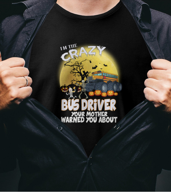 I'm The Crazy Bus Driver Your Mother Warned You About Halloween Skeletons Pumpkins Monster Truck Moon Ravens T-Shirt