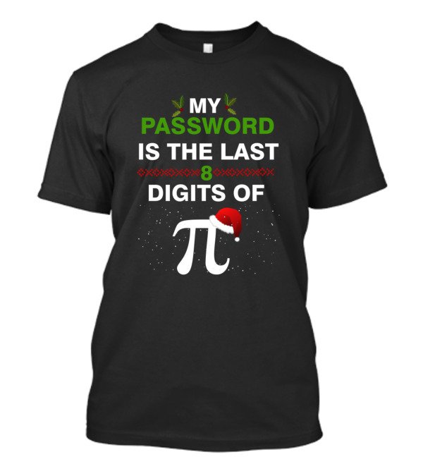 Christmas Pi Password Is The Last 8 Digits Cool Math T-Shirt