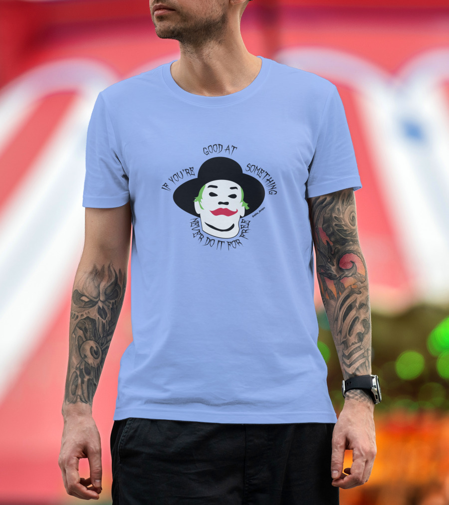 If You're Good at Something Never Do It for Free Joker Inspired T-Shirt