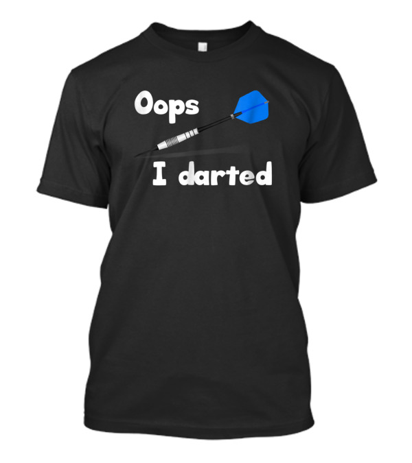 Oops I Darted Funny Darts Joke T-Shirt