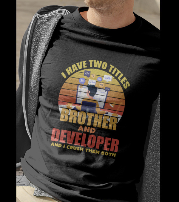 I Have Two Titles Brother And Developer And I Crush Them Both Coding Monitor JavaScript Python HTML Icons T-Shirt