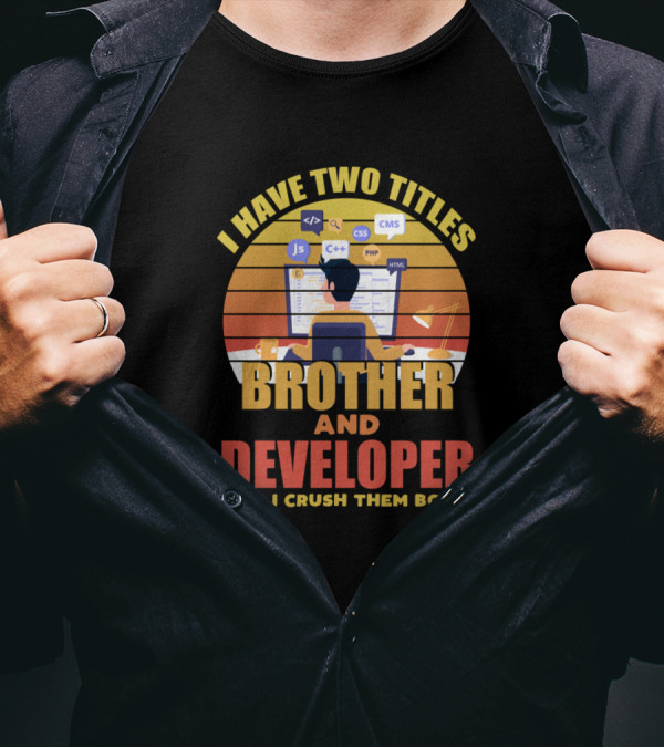I Have Two Titles Brother And Developer And I Crush Them Both Coding Monitor JavaScript Python HTML Icons T-Shirt