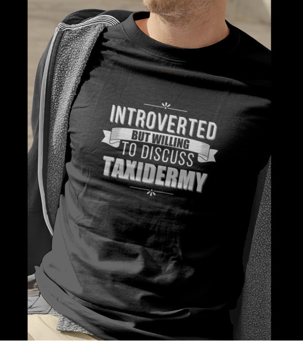 Introverted But Willing To Discuss Taxidermy Enthusiast T-Shirt