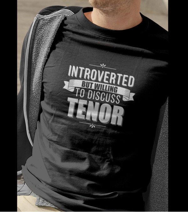 Introverted But Willing To Discuss Tenor Music Enthusiast Conversation Piece T-Shirt