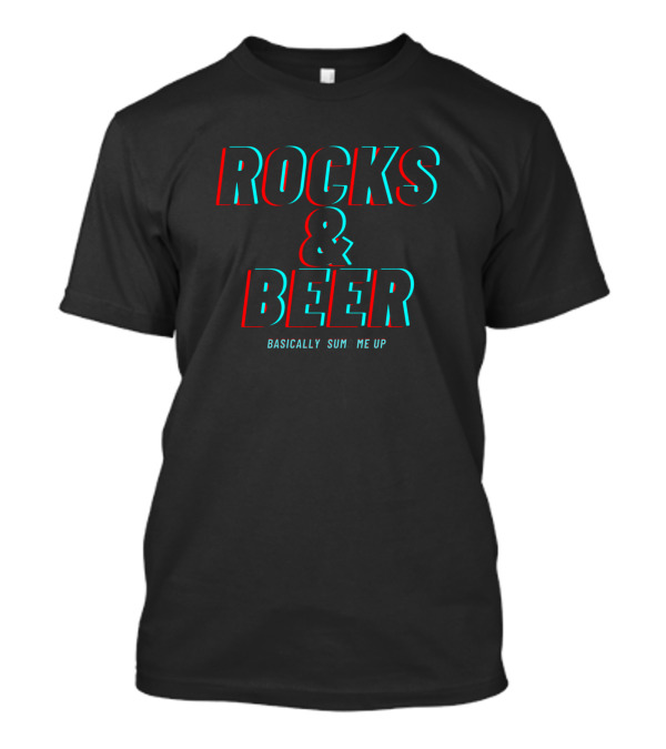 Rocks And Beer Basically Sum Me Up Geologist Humor T-Shirt
