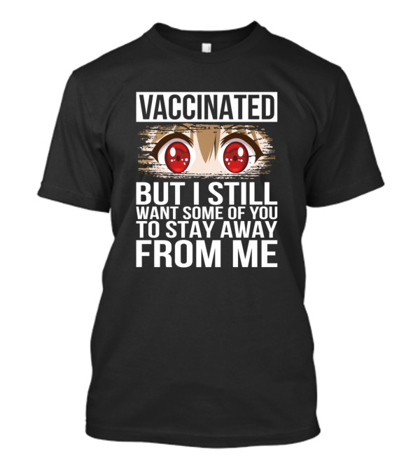 Vaccinated But I Still Want Some Of You To Stay Away From Me Anime Eyes T-Shirt