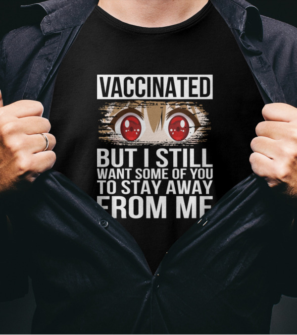 Vaccinated But I Still Want Some Of You To Stay Away From Me Anime Eyes T-Shirt
