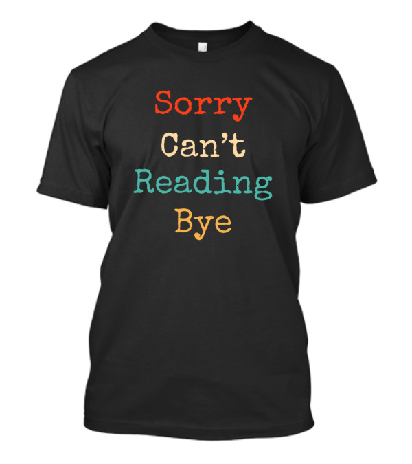 Sorry Can't Reading Bye Funny Vintage Retro Reading T-Shirt