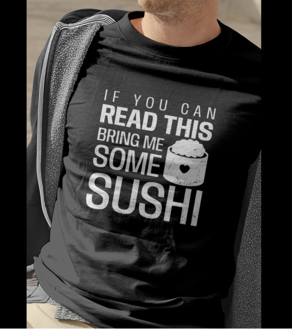 If You Can Read This Bring Me Some Sushi With Heart T-Shirt