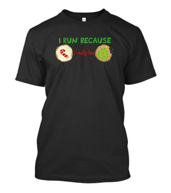 I Run Because I Really Like Christmas Cookies T-Shirt