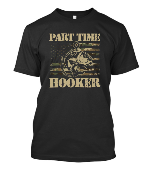 Part Time Hooker Camouflage Fishing Flag With Fish Hook And United States Flag Elements T-Shirt